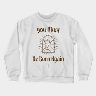 You must be born again funny design Crewneck Sweatshirt